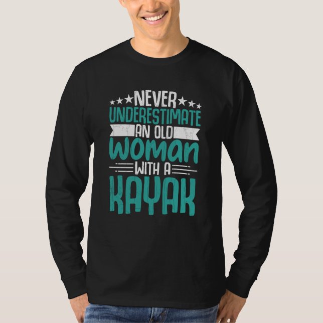 Old Woman With A Kayak Fun Kayaking Kayaker Boatin T-Shirt (Front)
