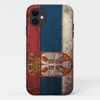 Old Wooden Serbia Flag Iphone 11 Case by FlagWare at Zazzle
