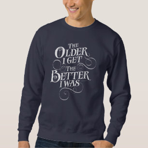 Older Better Sweatshirt