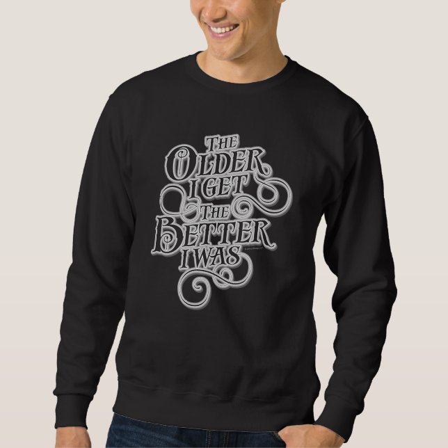 Older Better Sweatshirt (Front)