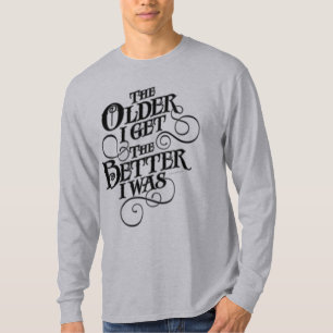 Older Better T-Shirt