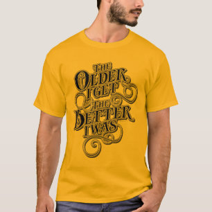 Older Better T-Shirt