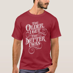 Older Better T-Shirt