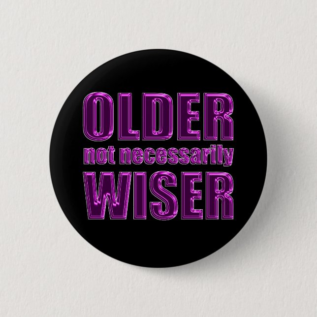 older not wiser pinback button (Front)
