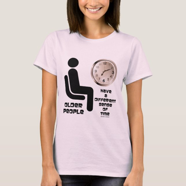 Older People Have A Different Sense Of Time Clock T-Shirt (Front)