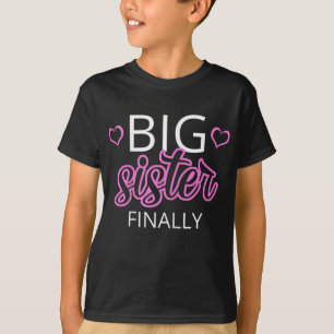 Older Sibling Big Sister Gift Big Sister Finally T-Shirt