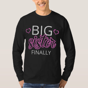 Older Sibling Big Sister Gift Big Sister Finally T-Shirt