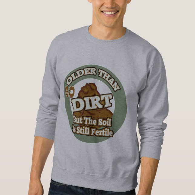 Older Than Dirt 60th Birthday Gifts Sweatshirt (Front)