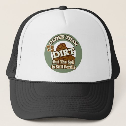 Older Than Dirt 75th Birthday Gifts Trucker Hat