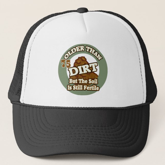 Older Than Dirt 75th Birthday Gifts Trucker Hat (Front)
