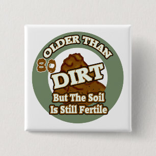 Older Than Dirt 80th Birthday Gifts Pinback Button