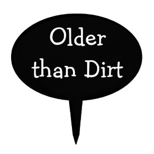 Older Than Dirt Birthday Cake Topper