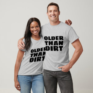 OLDER THAN DIRT, Birthday T-Shirts