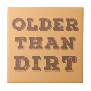 Older Than Dirt Ceramic Tile