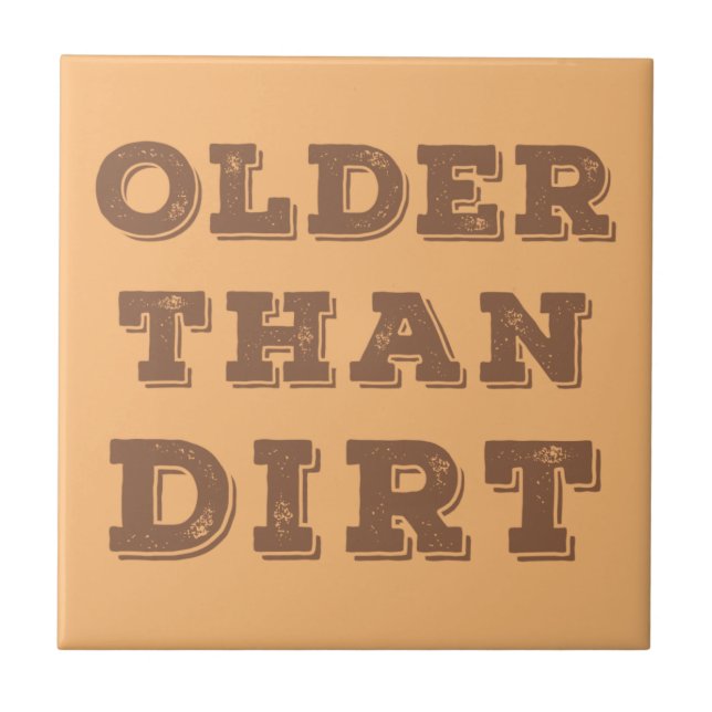 Older Than Dirt    Ceramic Tile (Front)
