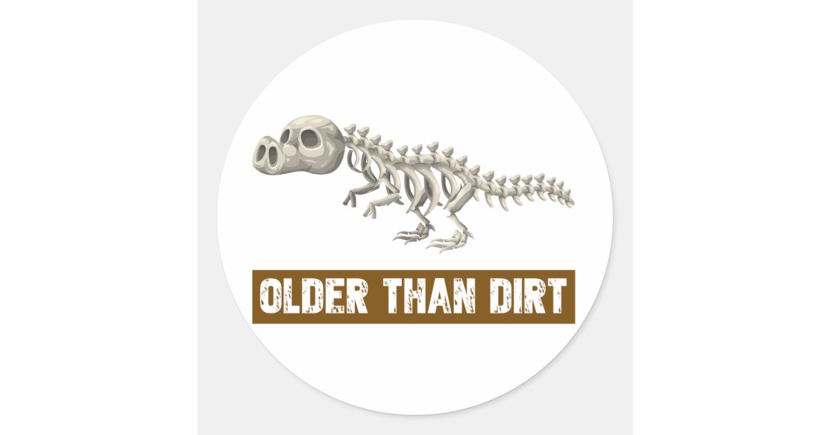 Older than dirt classic round sticker | Zazzle
