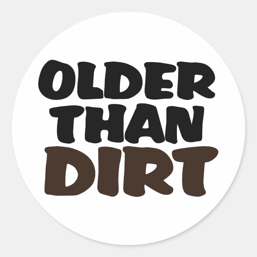 Older Than Dirt Classic Round Sticker | Zazzle