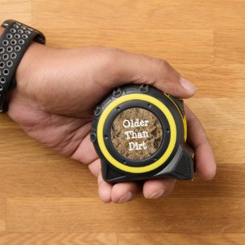 Older Than Dirt Funny Tape Measure by Mousefx at Zazzle