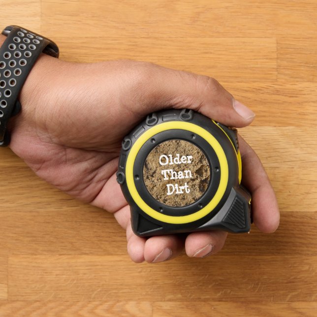 Older Than Dirt Funny Tape Measure (Home)