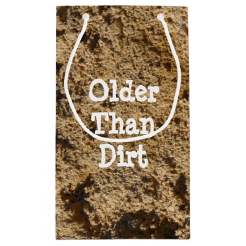 Older Than Dirt Gift Bag by Mousefx at Zazzle