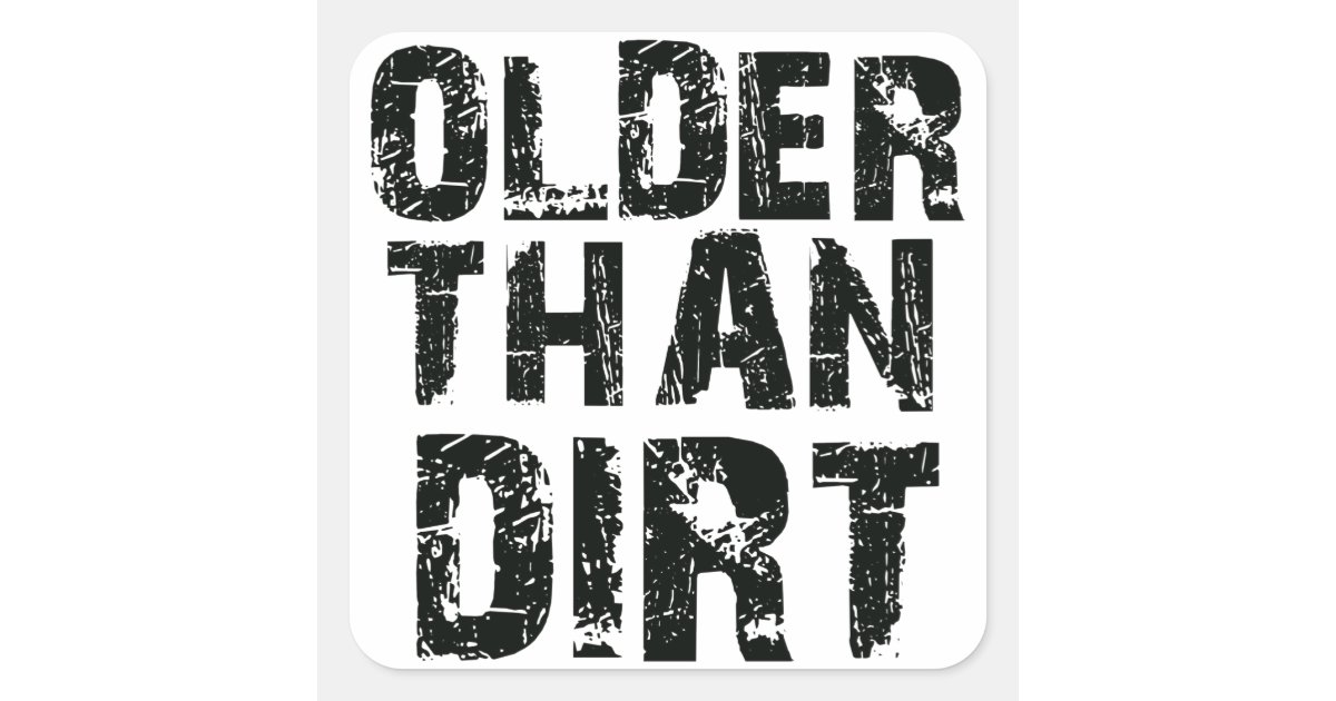 Older than dirt square sticker | Zazzle