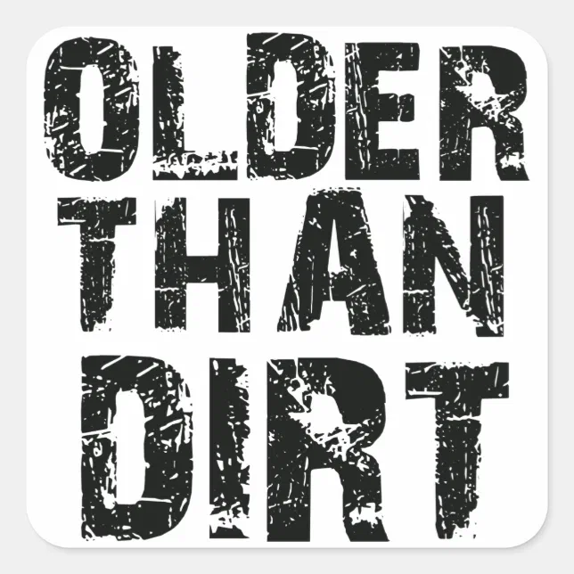 Older than dirt square sticker | Zazzle