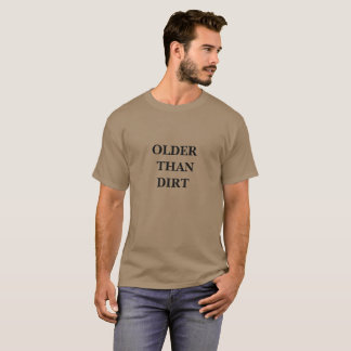 Older than dirt T-Shirt