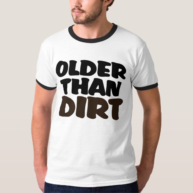 Older Than Dirt T-Shirt (Front)
