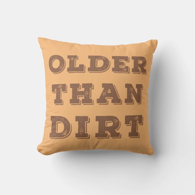 Older Than Dirt   Throw Pillow (Front)