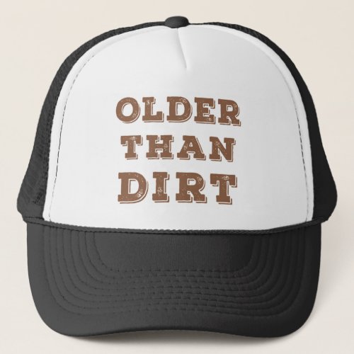 Older Than Dirt     Trucker Hat