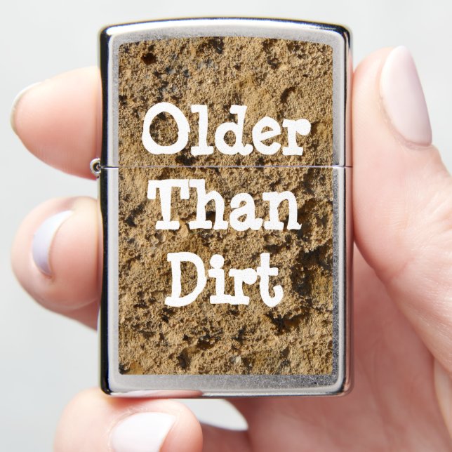 Older Than Dirt  Zippo Lighter (In Hand)