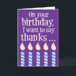 Older Than Me Funny Happy Birthday Card<br><div class="desc">On Your Birthday I Just Want To Say Thanks ...  For Always Being Older Than Me funny Happy Birthday design. It features birthday candles. Great birthday joke card for someone older than you.</div>