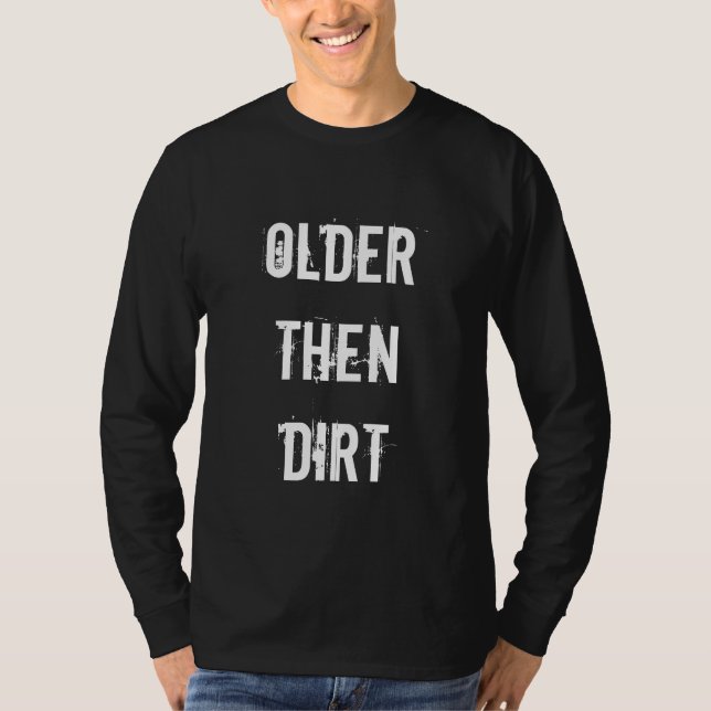 Older then dirt | Humorous Birthday shirt for men (Front)