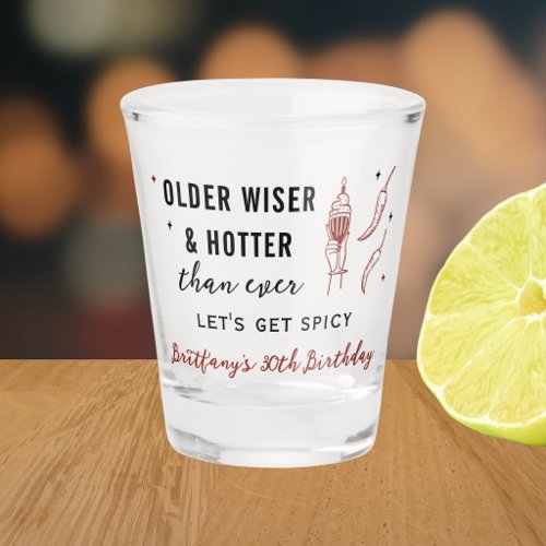 Older Wiser Hotter Let's Get Spicy Birthday Favors Shot Glass
