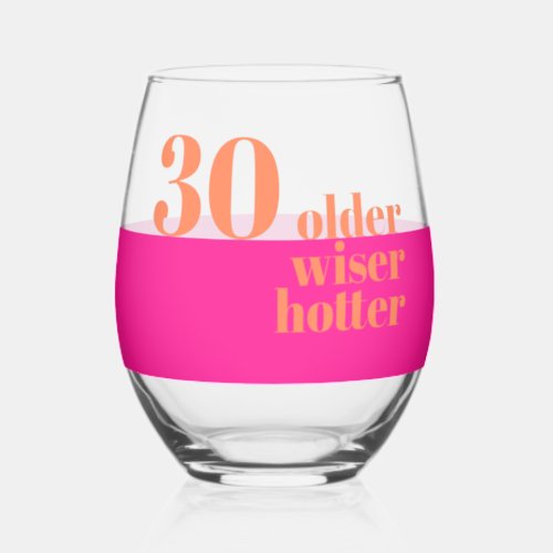 Older Wiser Hotter Pink and Orange 30th Stemless Wine Glass
