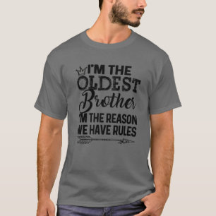 Oldest Brother - I'm Reason We Have Rules Tee With