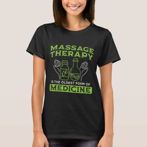 Oldest Form Of Medicine Massage Therapy Therapist T_Shirt