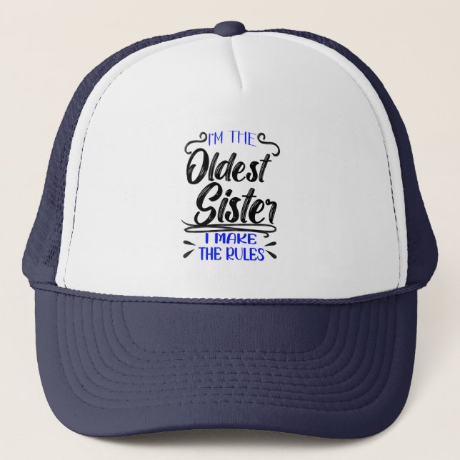 Oldest Sister I Make The Rules, Funny Family Trucker Hat (Front)