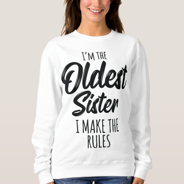 Oldest Sister I Make The Rules Funny Matching Sibl Sweatshirt (Front)