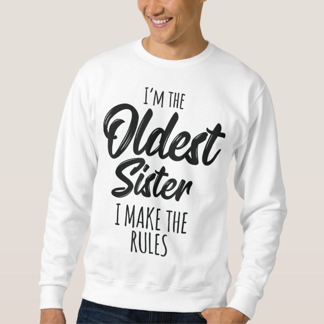 Oldest Sister I Make The Rules Funny Matching Sibl Sweatshirt (Front)