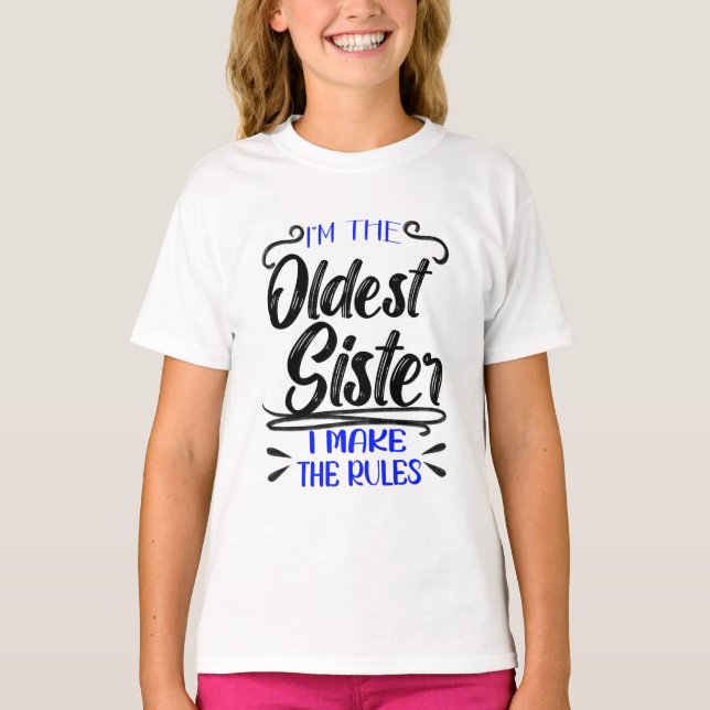 Oldest Sister I Make The Rules, Siblings Quotes T-Shirt (Front)