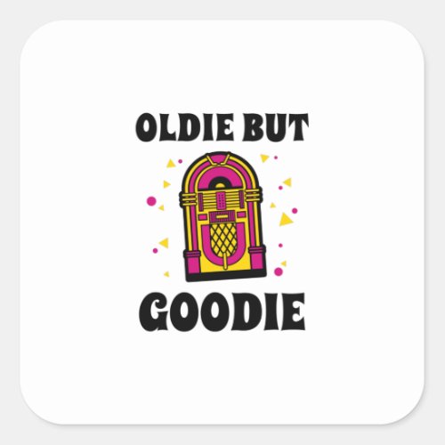 Oldie But Goodie _ Retro Jukebox Fans Square Sticker