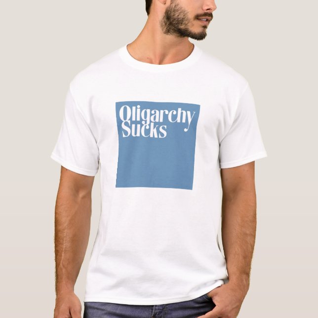 Oligarchy Sucks T-Shirt (Front)