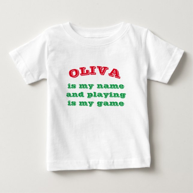 ***OLIVA*** IS MY NAME AND "PLAYING" IS MY GAME BABY T-Shirt (Front)