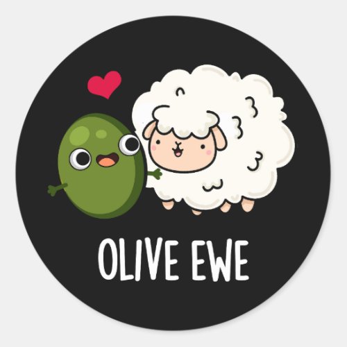 Olive Ewe Funny Love Pun Dark BG Classic Round Sticker