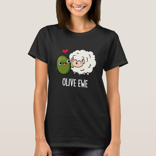 Olive Ewe Funny Love Pun Dark BG T-Shirt (Front)