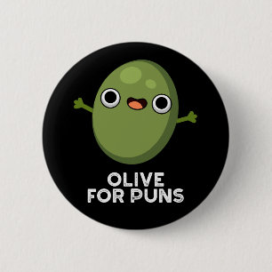 Olive For Puns Funny Olive Fruit Pun Dark BG Button