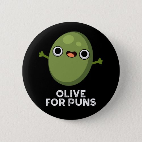 Olive For Puns Funny Olive Fruit Pun Dark BG Button