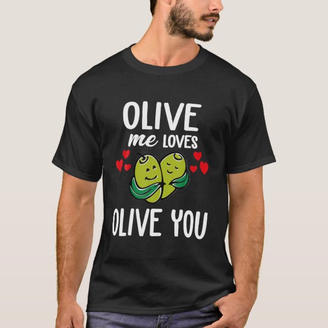 Olive Me Loves Olive You ,Olive You So Much It Hur T-Shirt (Front)