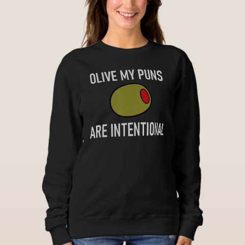 Olive My Puns Are Intentional Funny Jokes Sarcasti Sweatshirt